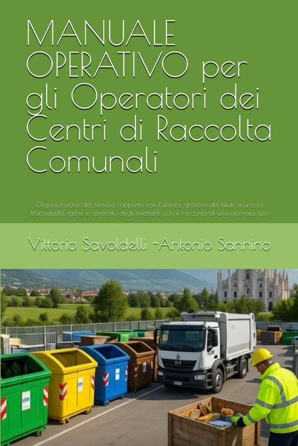 Copertina: Centri Raccolta Rifiuti: MANUALE OPERATIVO per gli Operatori dei Centri di Raccolta Comunali (Organizzazione del servizio, rapporto con l'utenza, gestione dei rifiuti … con il racconto di una giornata tipo)